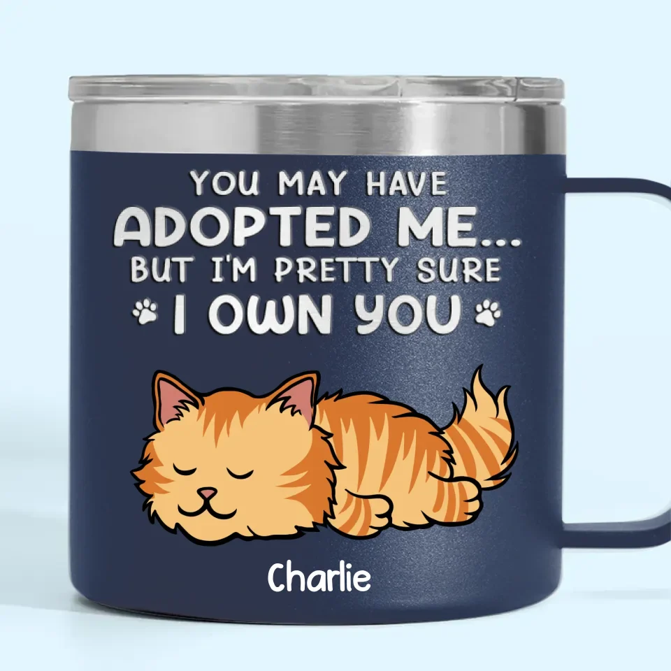 You May Have Adopted Me But I'm Pretty Sure I Own You - Dog & Cat Personalized Custom 14oz Stainless Steel Tumbler With Handle - Christmas Gift For Pet Owners, Pet Lovers - Image 8