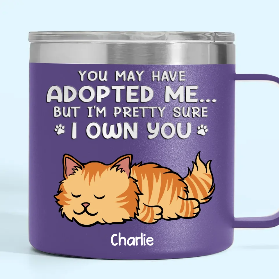 You May Have Adopted Me But I'm Pretty Sure I Own You - Dog & Cat Personalized Custom 14oz Stainless Steel Tumbler With Handle - Christmas Gift For Pet Owners, Pet Lovers - Image 9