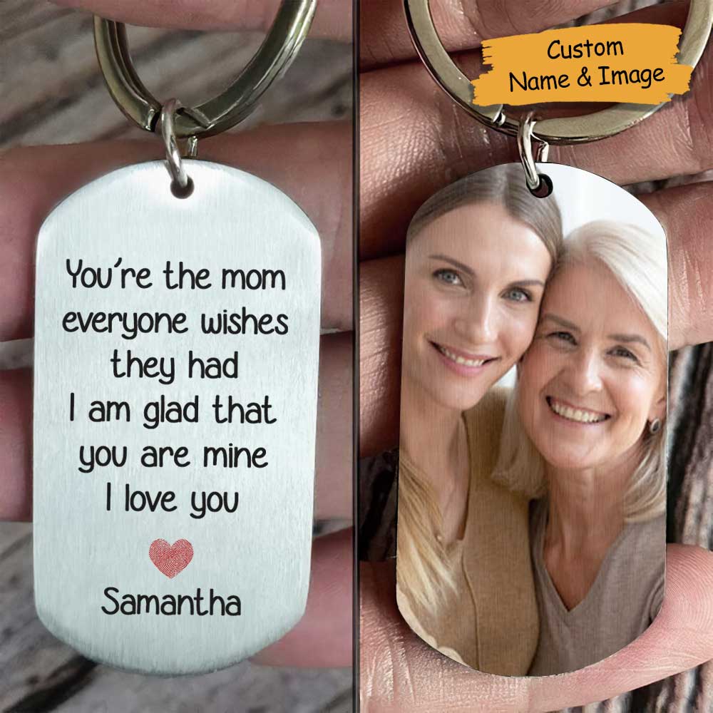 You're The Mum Everyone Wishes They Had, I'm Glad That You're Mine - Upload Image, Gift For Mom, Gift For Mom, Personalized Keychain - Image 4